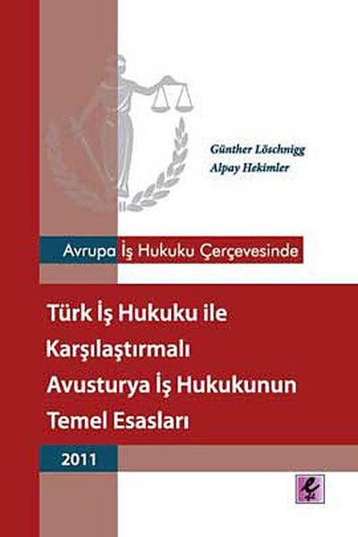 Grundprinzipien des österreichischen Arbeitsrechts im Vergleich zum türkischen Arbeitsrecht im Rahmen des europäischen Arbeitsrechts.