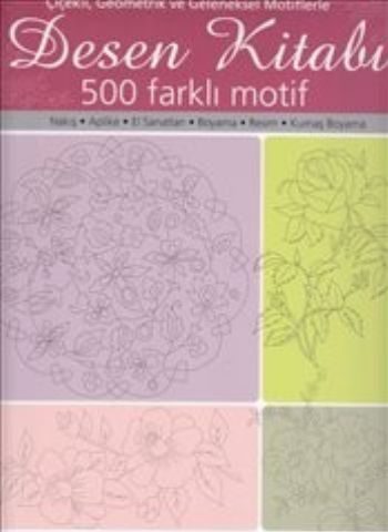 Desen Kitabı - Çiçekli Geometrik ve Geleneksel Motiflerle 500 Faklı Motif