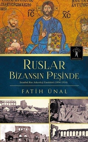 Die Russen auf der Suche nach Byzanz: Das russische Archäologische Institut von Istanbul (1894-1914)
