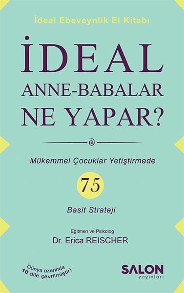 Was machen ideale Eltern? – 75 einfache Strategien für die Erziehung perfekter Kinder