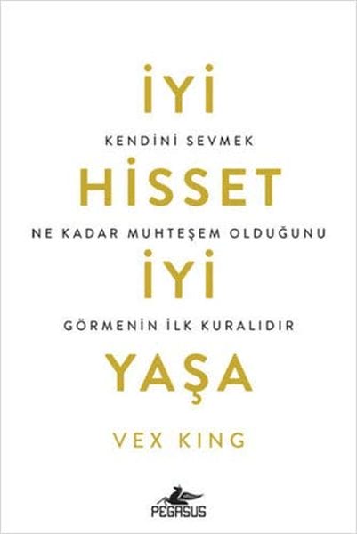 İyi Hisset İyi Yaşa: Kendini Sevmek Ne Kadar Muhteşem Olduğunu Görmenin İlk Kuralıdır
