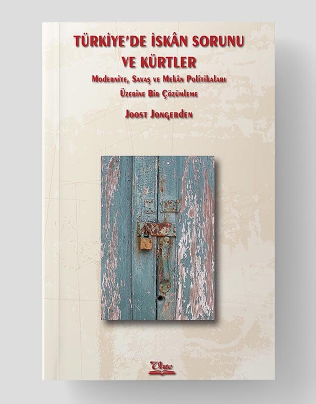 Türkiye’de İskân Sorunu ve Kürtler–Modernite, Savaş ve Mekân Politikaları Üzerine Bir Çözümleme